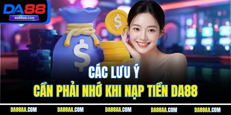 Các lưu ý cần phải nhớ khi nạp tiền DA88