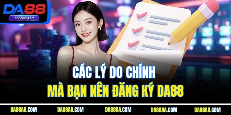 Các lý do chính mà bạn nên đăng ký DA88