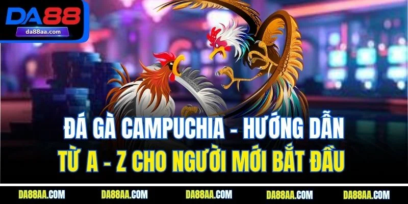 đá gà campuchia da88