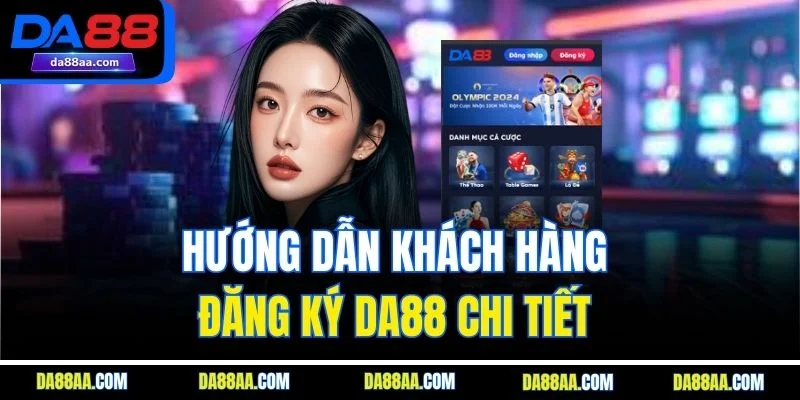 Hướng dẫn khách hàng đăng ký DA88 chi tiết 
