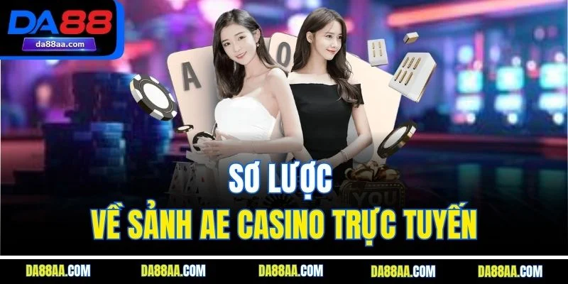 Sơ lược về sảnh AE casino trực tuyến