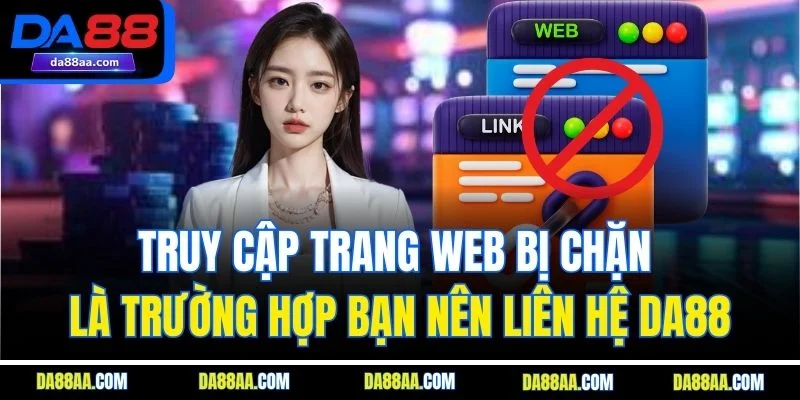 Truy cập trang web bị chặn là trường hợp bạn nên liên hệ DA88